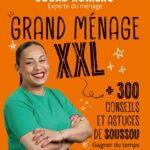 Grand ménage XXL : 300 conseils et astuces de Soussou pour gagner du temps et une maison nickel
