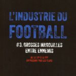 L’industrie du Foot #3 – Grosses magouilles entre ennemis – De la LFP à la FFF en passant par les clubs